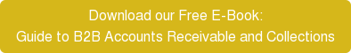 Download our Free E-Book: Guide to B2B Accounts Receivable and Collections